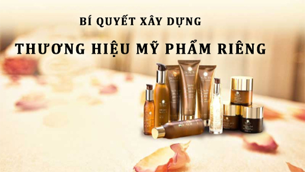 Bí quyết xây dựng & gia công thương hiệu mỹ phẩm riêng
